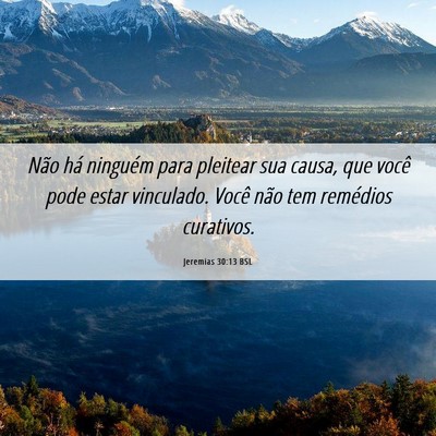 Picture 06 - Jeremias 30:13 BSL - Não há ninguém para pleitear sua causa, que - Bible Verse Picture
