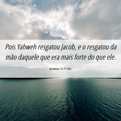 Picture 06 - Jeremias 31:11 BSL - Pois Yahweh resgatou Jacob, e o resgatou da mão - Bible Verse Picture