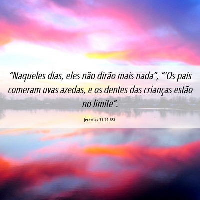 Picture 06 - Jeremias 31:29 BSL - “Naqueles dias, eles não dirão mais nada”, - Bible Verse Picture