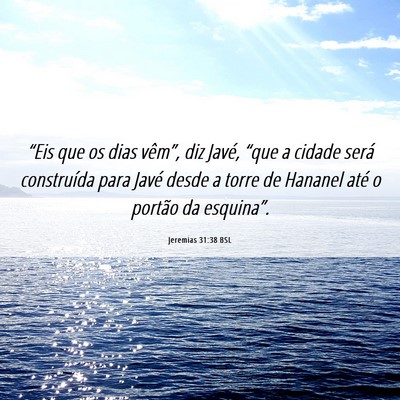 Picture 06 - Jeremias 31:38 BSL - “Eis que os dias vêm”, diz Javé, “que a - Bible Verse Picture