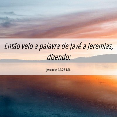Picture 06 - Jeremias 32:26 BSL - Então veio a palavra de Javé a Jeremias, - Bible Verse Picture