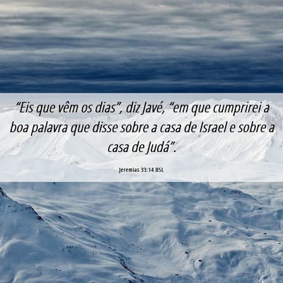 Picture 06 - Jeremias 33:14 BSL - “Eis que vêm os dias”, diz Javé, “em que - Bible Verse Picture
