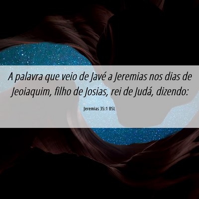 Picture 06 - Jeremias 35:1 BSL - A palavra que veio de Javé a Jeremias nos dias - Bible Verse Picture
