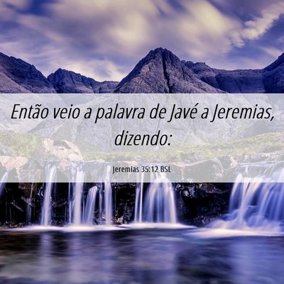 Picture 06 - Jeremias 35:12 BSL - Então veio a palavra de Javé a Jeremias, - Bible Verse Picture
