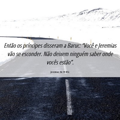 Picture 06 - Jeremias 36:19 BSL - Então os príncipes disseram a Baruc: “Você e - Bible Verse Picture