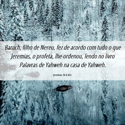 Picture 06 - Jeremias 36:8 BSL - Baruch, filho de Nereu, fez de acordo com tudo o - Bible Verse Picture