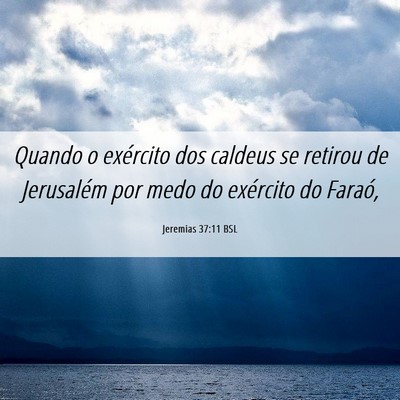 Picture 06 - Jeremias 37:11 BSL - Quando o exército dos caldeus se retirou de - Bible Verse Picture