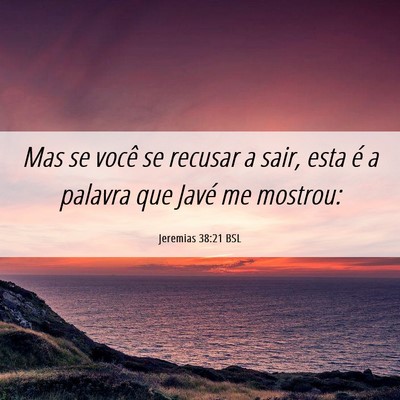 Picture 06 - Jeremias 38:21 BSL - Mas se você se recusar a sair, esta é a palavra - Bible Verse Picture