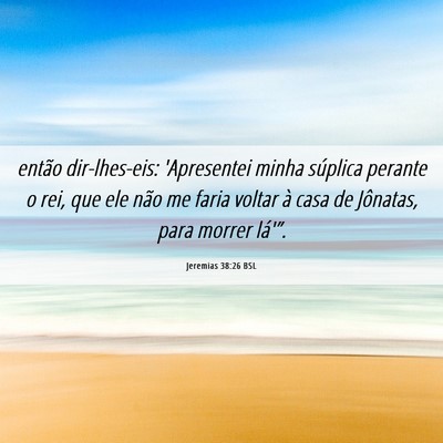 Picture 06 - Jeremias 38:26 BSL - então dir-lhes-eis: 'Apresentei minha súplica - Bible Verse Picture