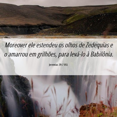 Picture 06 - Jeremias 39:7 BSL - Moreover ele estendeu os olhos de Zedequias e o - Bible Verse Picture