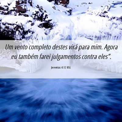 Picture 06 - Jeremias 4:12 BSL - Um vento completo destes virá para mim. Agora eu - Bible Verse Picture