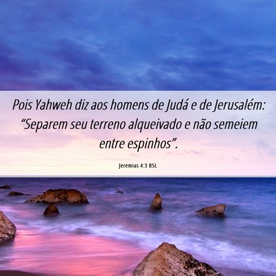 Picture 06 - Jeremias 4:3 BSL - Pois Yahweh diz aos homens de Judá e de - Bible Verse Picture