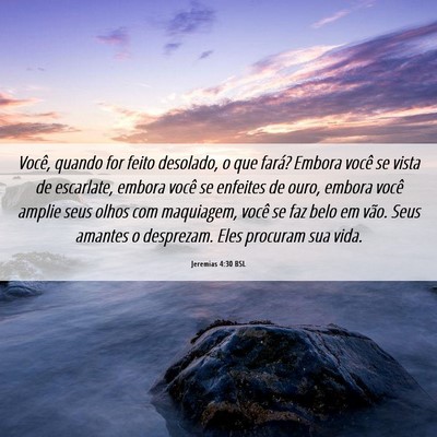 Picture 06 - Jeremias 4:30 BSL - Você, quando for feito desolado, o que fará? - Bible Verse Picture