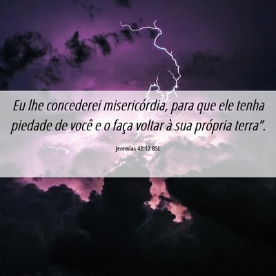 Picture 06 - Jeremias 42:12 BSL - Eu lhe concederei misericórdia, para que ele - Bible Verse Picture