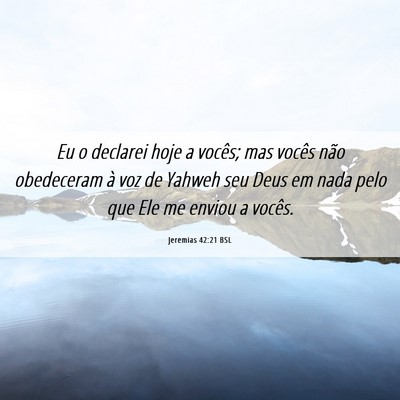 Picture 06 - Jeremias 42:21 BSL - Eu o declarei hoje a vocês; mas vocês não - Bible Verse Picture