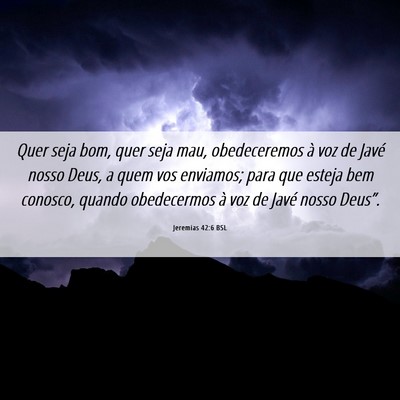 Picture 06 - Jeremias 42:6 BSL - Quer seja bom, quer seja mau, obedeceremos à voz - Bible Verse Picture