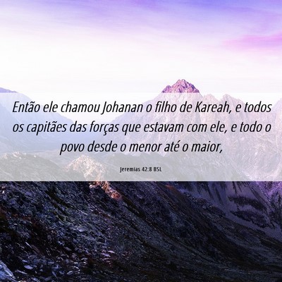 Picture 06 - Jeremias 42:8 BSL - Então ele chamou Johanan o filho de Kareah, e - Bible Verse Picture