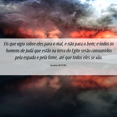 Picture 06 - Jeremias 44:27 BSL - Eis que vigio sobre eles para o mal, e não para - Bible Verse Picture