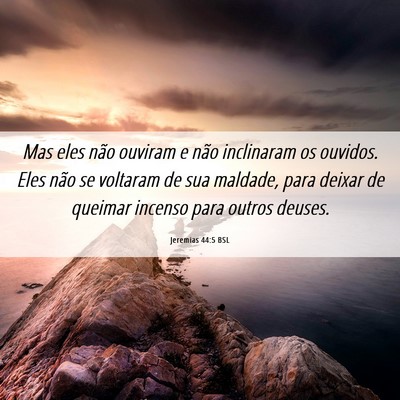 Picture 06 - Jeremias 44:5 BSL - Mas eles não ouviram e não inclinaram os - Bible Verse Picture