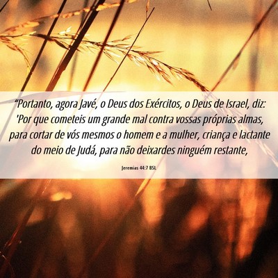 Picture 06 - Jeremias 44:7 BSL - “Portanto, agora Javé, o Deus dos Exércitos, - Bible Verse Picture