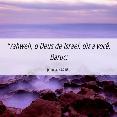 Picture 06 - Jeremias 45:2 BSL - “Yahweh, o Deus de Israel, diz a você, - Bible Verse Picture