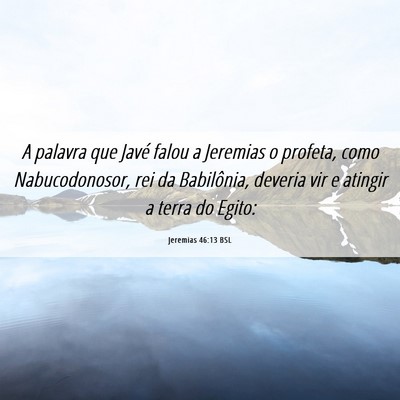 Picture 06 - Jeremias 46:13 BSL - A palavra que Javé falou a Jeremias o profeta, - Bible Verse Picture