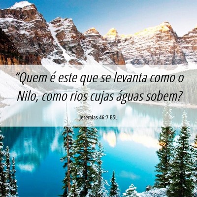Picture 06 - Jeremias 46:7 BSL - “Quem é este que se levanta como o Nilo, como - Bible Verse Picture