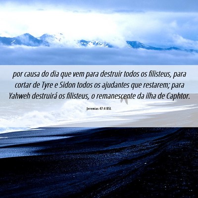 Picture 06 - Jeremias 47:4 BSL - por causa do dia que vem para destruir todos os - Bible Verse Picture