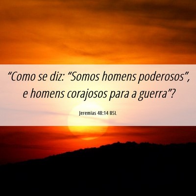 Picture 06 - Jeremias 48:14 BSL - “Como se diz: “Somos homens poderosos”, e - Bible Verse Picture