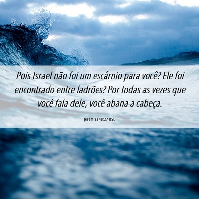 Picture 06 - Jeremias 48:27 BSL - Pois Israel não foi um escárnio para você? Ele - Bible Verse Picture