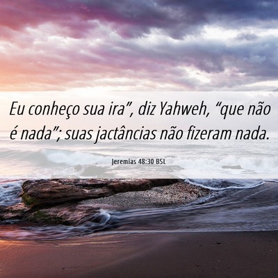 Picture 06 - Jeremias 48:30 BSL - Eu conheço sua ira”, diz Yahweh, “que não - Bible Verse Picture