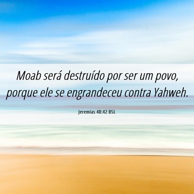 Picture 06 - Jeremias 48:42 BSL - Moab será destruído por ser um povo, porque ele - Bible Verse Picture