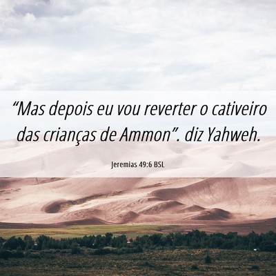 Picture 06 - Jeremias 49:6 BSL - “Mas depois eu vou reverter o cativeiro das - Bible Verse Picture