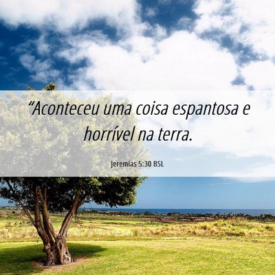 Picture 06 - Jeremias 5:30 BSL - “Aconteceu uma coisa espantosa e horrível na - Bible Verse Picture