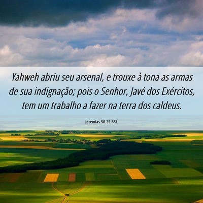 Picture 06 - Jeremias 50:25 BSL - Yahweh abriu seu arsenal, e trouxe à tona as - Bible Verse Picture