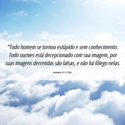 Picture 06 - Jeremias 51:17 BSL - “Todo homem se tornou estúpido e sem - Bible Verse Picture