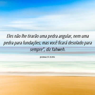 Picture 06 - Jeremias 51:26 BSL - Eles não lhe tirarão uma pedra angular, nem uma - Bible Verse Picture