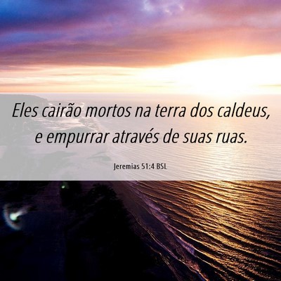 Picture 06 - Jeremias 51:4 BSL - Eles cairão mortos na terra dos caldeus, e - Bible Verse Picture
