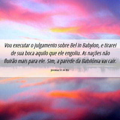 Picture 06 - Jeremias 51:44 BSL - Vou executar o julgamento sobre Bel in Babylon, e - Bible Verse Picture