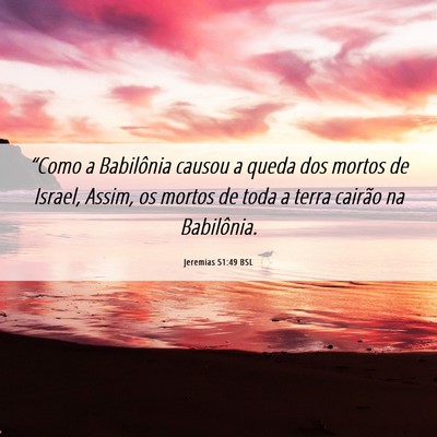 Picture 06 - Jeremias 51:49 BSL - “Como a Babilônia causou a queda dos mortos de - Bible Verse Picture