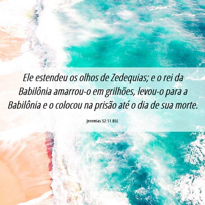 Picture 06 - Jeremias 52:11 BSL - Ele estendeu os olhos de Zedequias; e o rei da - Bible Verse Picture