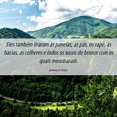 Picture 06 - Jeremias 52:18 BSL - Eles também tiraram as panelas, as pás, os - Bible Verse Picture