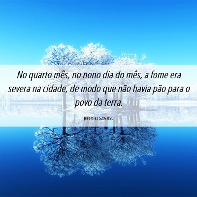 Picture 06 - Jeremias 52:6 BSL - No quarto mês, no nono dia do mês, a fome era - Bible Verse Picture