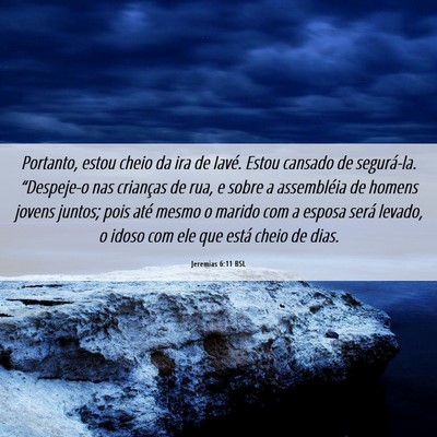 Picture 06 - Jeremias 6:11 BSL - Portanto, estou cheio da ira de Iavé. Estou - Bible Verse Picture