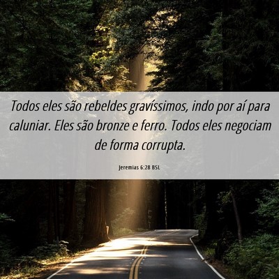 Picture 06 - Jeremias 6:28 BSL - Todos eles são rebeldes gravíssimos, indo por - Bible Verse Picture
