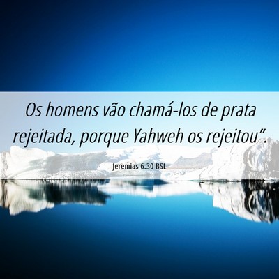 Picture 06 - Jeremias 6:30 BSL - Os homens vão chamá-los de prata rejeitada, - Bible Verse Picture