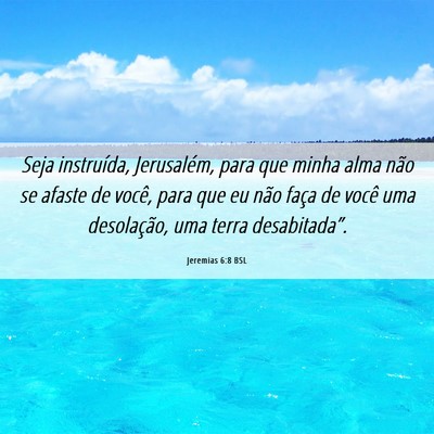 Picture 06 - Jeremias 6:8 BSL - Seja instruída, Jerusalém, para que minha alma - Bible Verse Picture