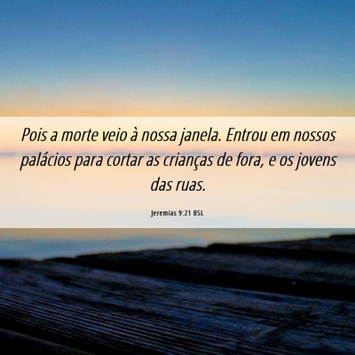 Picture 06 - Jeremias 9:21 BSL - Pois a morte veio à nossa janela. Entrou em - Bible Verse Picture