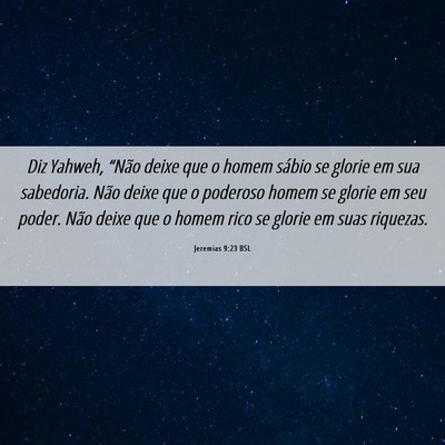 Picture 06 - Jeremias 9:23 BSL - Diz Yahweh, “Não deixe que o homem sábio se - Bible Verse Picture