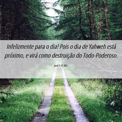 Picture 06 - Joel 1:15 BSL - Infelizmente para o dia! Pois o dia de Yahweh - Bible Verse Picture